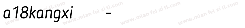 a18kangxi 字体字体转换
